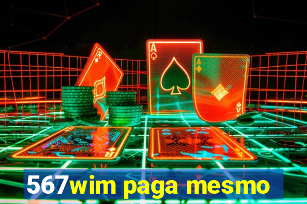 567wim paga mesmo